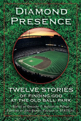 Diamond Presence: Twelve Stories of Finding God at the Old Ball Park