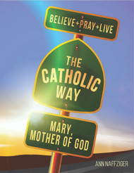 [Individual Catholic Way Sessions] Mary, Mother of God (eResource): Sessions + Handouts for Praying, Learning, and Living the Faith