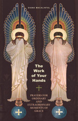 The Work of Your Hands: Prayers for Ordinary and Extraordinary Moments of Grace