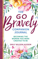 The Go Bravely Companion Journal: Becoming the Woman You Were Created to Be