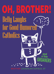 Oh, Brother!: Belly Laughs for Good-Humored Catholics...and a Few Groaners