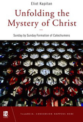 Unfolding the Mystery of Christ: Sunday by Sunday Formation of Catechumens