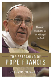 The Preaching of Pope Francis: Missionary Discipleship and the Ministry of the Word