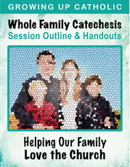 [Helping Our Family Whole Family Catechesis] Helping Our Family Learn to Love the Church (eResource): Whole Family Catechesis Session