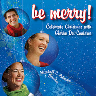 Be Merry (CD): Celebrating Christmas with Gloriae Dei Cantores