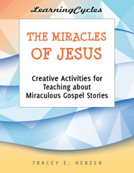 [LearningCycles series] The Miracles of Jesus (eResource): Creative Activities for Teaching about Miraculous Gospel Stories