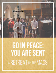 Go in Peace - You Are Sent (eResource): A Parish Retreat on the Mass
