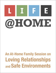 LIFE@Home / LIFE en Casa (eResource): An At-Home Family Session on Loving Relationships and Safe Environments (English & Spanish)