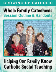 [Helping Our Family Whole Family Catechesis] Helping Our Family Live by Catholic Social Teaching (eResource): Whole Family Catechesis Session