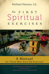 The First Spiritual Exercises: A Manual for Those Who Give the Exercises 