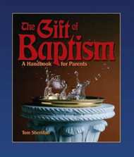 [Gift of the Sacraments series] The Gift of Baptism: A Handbook for Parents