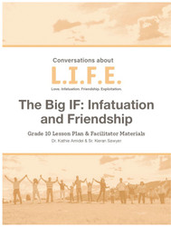 [Conversations about L.I.F.E.] Conversations about L.I.F.E. (eResource): Grade 10 - The Big IF: Infatuation and Friendship