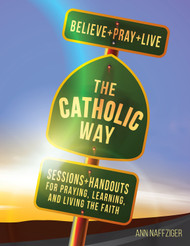 [The Catholic Way] The Catholic Way - Believe + Pray + Live (Paperback) (Paperback + eResource): Sessions + Handouts for Praying, Learning, and Living the Faith