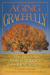 Aging Gracefully: The Keys to Holier, Happier Golden Years