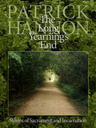The Long Yearning's End - Paperback: Stories of Sacrament and Incarnation