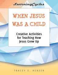 [LearningCycles series] When Jesus Was a Child (eResource): Creative Activities for Teaching How Jesus Grew Up
