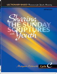 Sharing the Sunday Scriptures with Youth - Cycle C: Lectionary-Based Resources for Youth Ministry 
