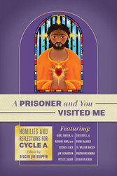 [Homilists for the Homeless] A Prisoner and You Visited Me: Homilies and Reflections for Cycle A