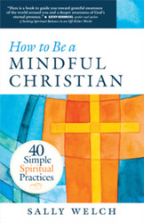 How to be a Mindful Christian: 40 Simple Spiritual Practices