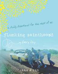 Flunking Sainthood Every Day: A Daily Devotional for the Rest of Us - Paperback Edition
