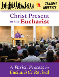 [Synodal Journeys for Faith Renewal] Christ Present in the Eucharist (eResource): A Synodal Parish Process for Eucharistic Revival