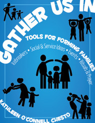 Gather Us In - Tools for Forming Families (eResource): Icebreakers, Social & Service Activities, Events, Rituals & Prayer