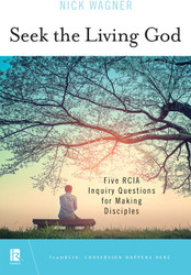 Seek the Living God: Five RCIA Inquiry Questions for Making Disciples