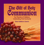 [Gift of the Sacraments series] The Gift of Holy Communion: For Parents of Children Celebrating First Eucharist
