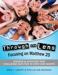 Through the Lens - Focusing on Matthew 25 (eResource): Lessons & Activities that Challenge Our Eyes to Open Our Hearts