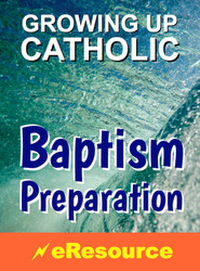 [Growing Up Catholic Baptism Preparation] Growing Up Catholic Baptism Preparation (eResource): Full eResource License