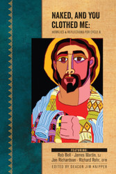 [Homilists for the Homeless] Naked, And You Clothed Me: Homilies and Reflections for Cycle A