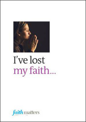 [Faith Matters series] I've Lost my Faith... (Leaflets): Packets of 25 Leaflets