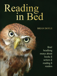 Reading in Bed: Brief Headlong Essays About Books & Writers & Reading & Readers