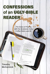 Confessions of an Ugly-Bible Reader: The Grace of Praying with the Scriptures Daily, Coffee Stains and All