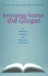 Bringing Home the Gospel - The Year of Matthew - A: A Weekly Journal for Catholic Parents