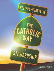 [Individual Catholic Way Sessions] Stewardship (eResource): Sessions + Handouts for Praying, Learning, and Living the Faith