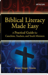 Biblical Literacy Made Easy: A Practical Guide for Catechists, Teachers, and Youth Ministers 