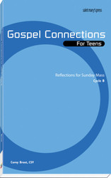 Gospel Connections for Teens-Cycle B: Reflections for Sunday Mass 
