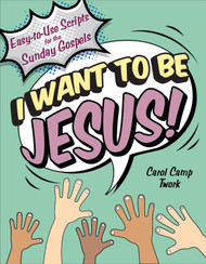 I Want to Be Jesus (Paperback + eResource): Easy-to-Use Scripts for the Sunday Gospels