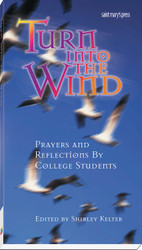 Turn into the Wind: Reflections and Prayers by College Students 