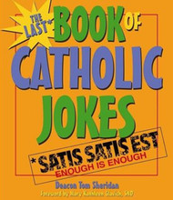 [Books of Catholic Jokes series] The Last Book of Catholic Jokes: Satis Satis Est (Enough is Enough)