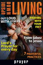 [Upside-Down Living series] Prayer: A Bible Study Series