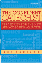 The Confident Catechist: Strategies for the New and Not-So-New Volunteer 
