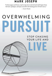 Overwhelming Pursuit: Stop Chasing Your Life and Live  
