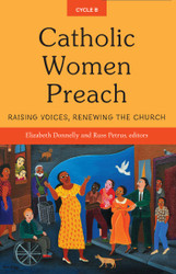Catholic Women Preach - Cycle B: Raising Voices, Renewing the Church