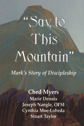 Say to this Mountain: Mark's Story of Discipleship
