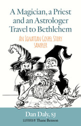 A Magician, a Priest and an Astrologer Travel to Bethlehem: An Ignatian Gospel Story Sampler