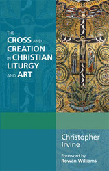 The Cross and Creation in Christian Liturgy and Art: PRODUCT DETAILS