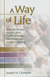 A Way of Life: Four Faith-Sharing Sessions about Sacrificial Giving, Stewardship, and Grateful Caretaking
