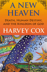 A New Heaven - Paperback Edition: Death, Human Destiny, and the Kingdom of God